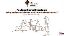 The Filter Koffee Ep. 126: Poulomi Pavini Shukla on why India’s orphans are twice abandoned?
